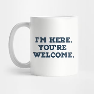 I'm here you're welcome vintage Funny Saying Mug